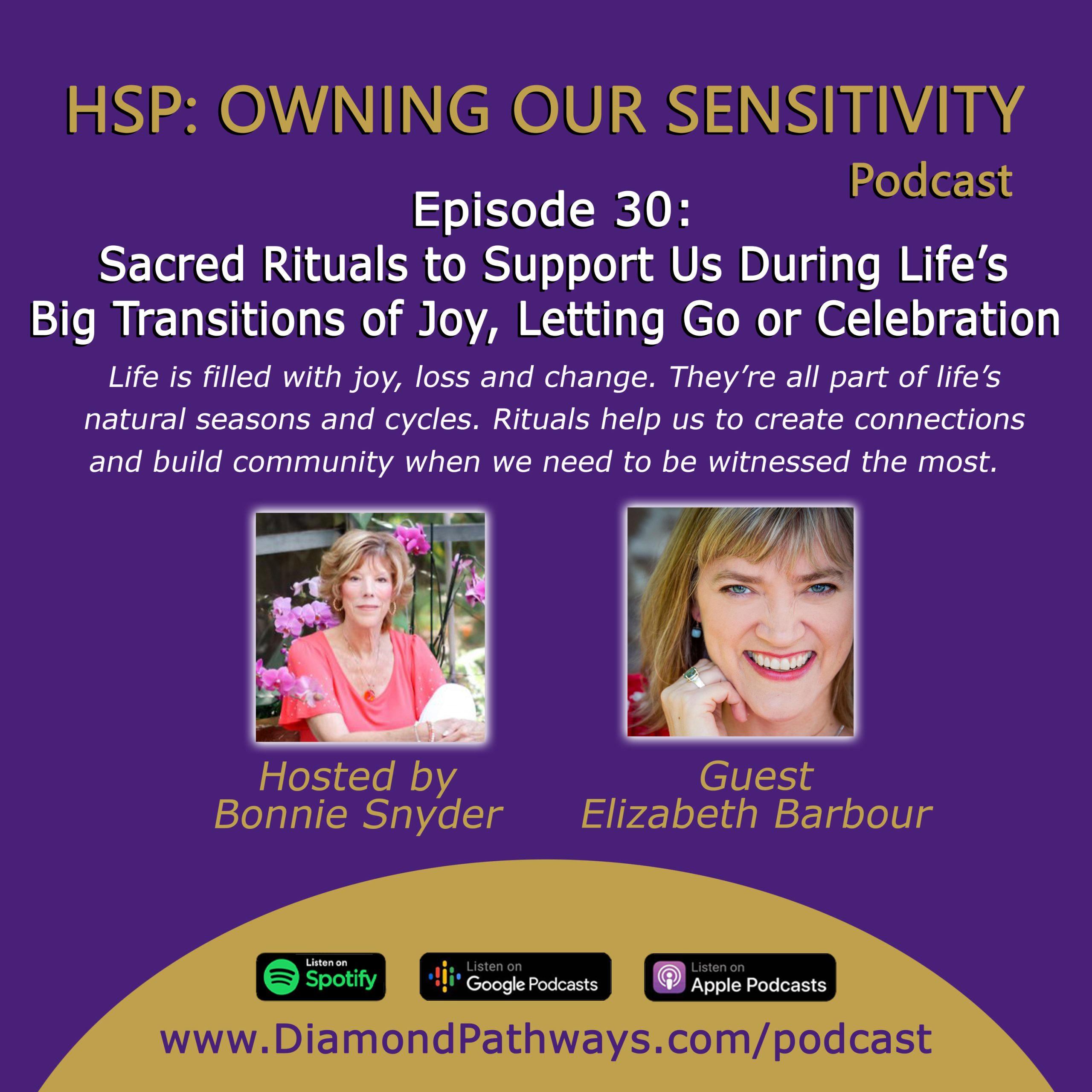 Podcast Image - Episode 30 - Sacred Rituals to Support Us During Life’s Big Transitions of Joy, Letting Go or